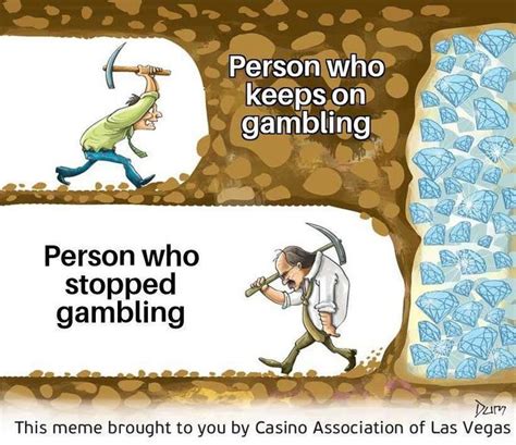 people who stop gambling meme|Keep Gambling .